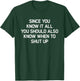 Since You Know It All You Should Also Know When, Funny, Joke T-Shirt - T-Shirt | Forest