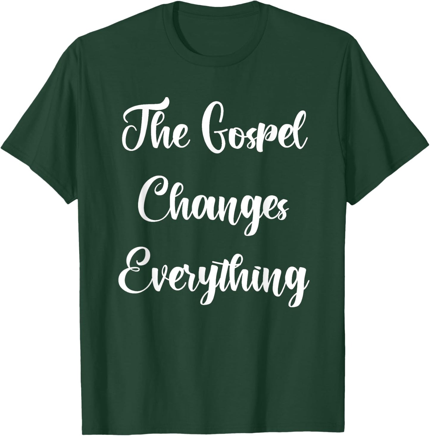 The Gospel Changes Everything T-Shirt - T-Shirt | Forest
