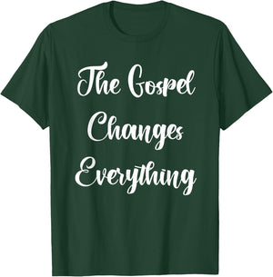 The Gospel Changes Everything T-Shirt - T-Shirt | Forest