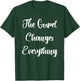 The Gospel Changes Everything T-Shirt - T-Shirt | Forest