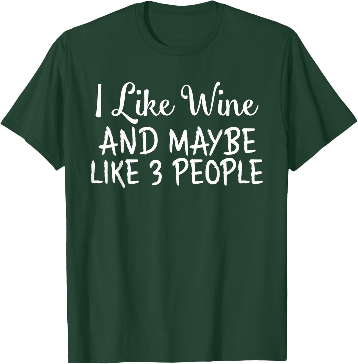 I Like Wine And Maybe Like 3 People Funny Drinking T-Shirt - T-Shirt | Forest