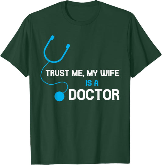 Trust Me, My Wife is A Doctor - Funny For Husband T-Shirt - T-Shirt | Forest