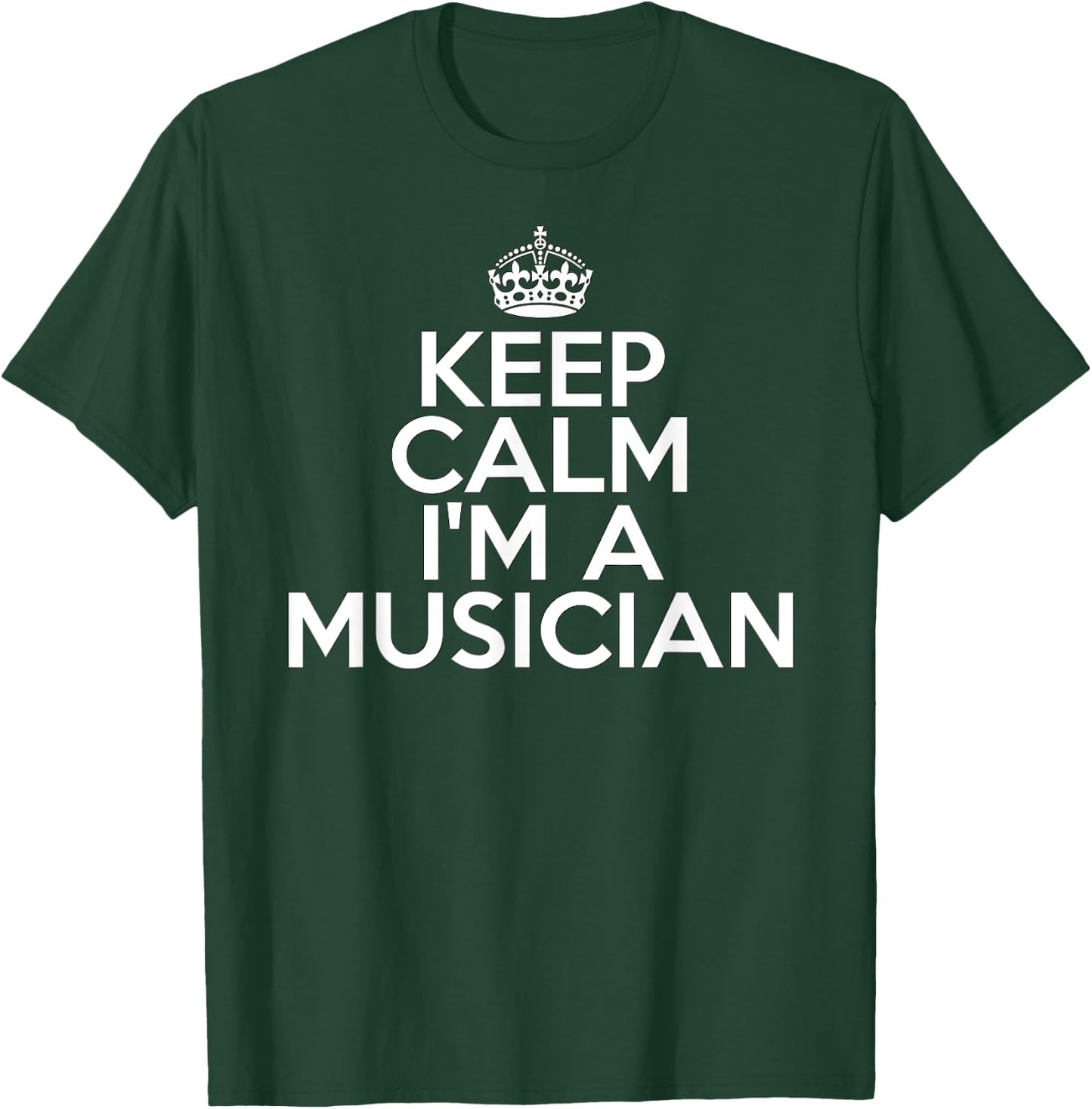 Funny Musical Musician Keep Calm I'm a Musician T-Shirt - T-Shirt | Forest