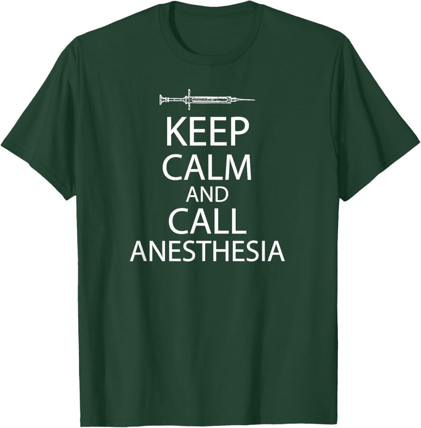 Keep Calm And Call Anesthesia Funn T-Shirt - T-Shirt | Forest