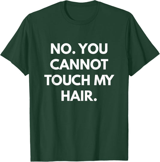 No You Cannot Touch My Hair - Funny Shirts T-Shirt - T-Shirt | Forest