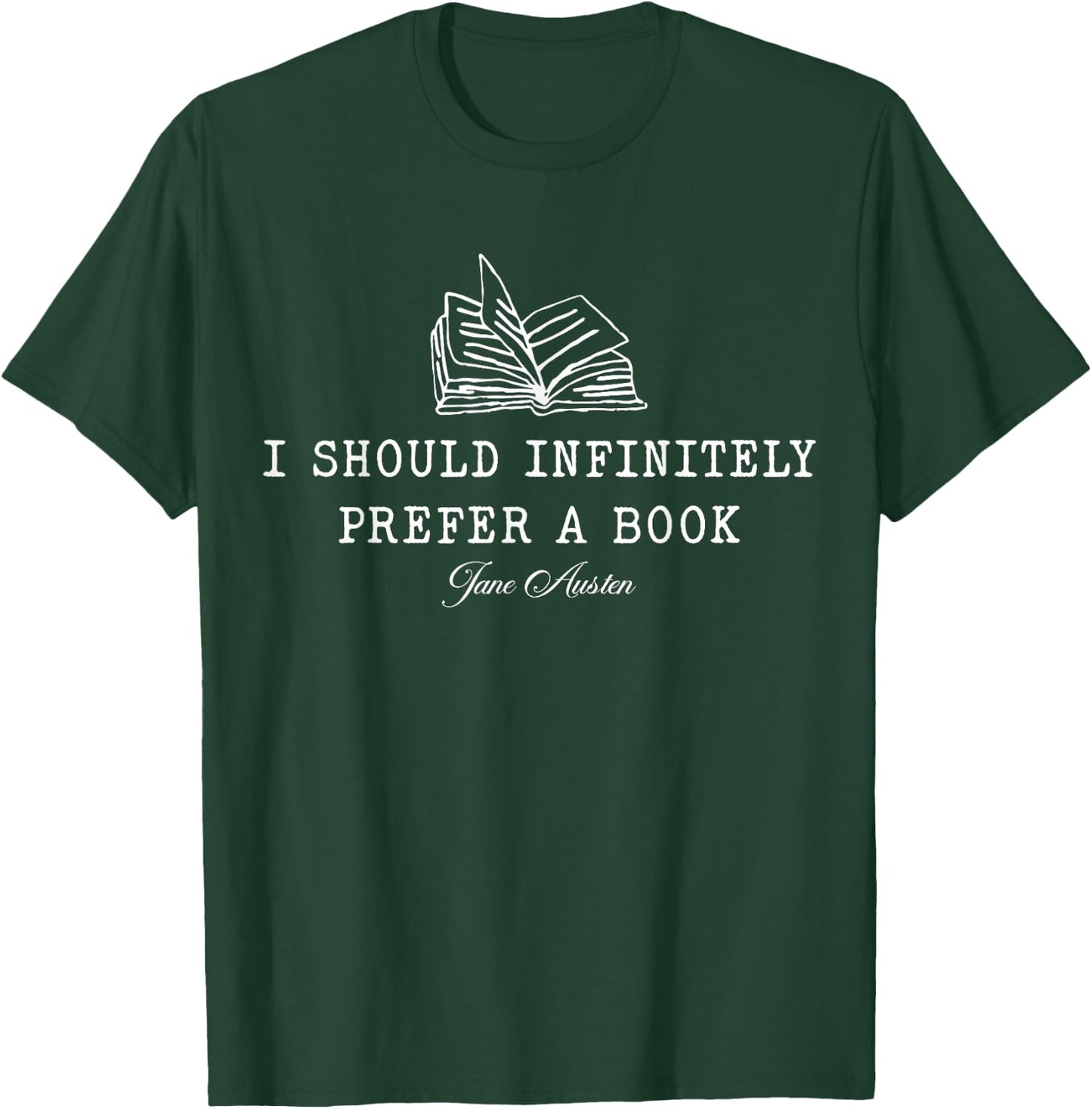 Jane Austen Literature - You Should Infinitely Prefer Books T-Shirt - T-Shirt | Forest