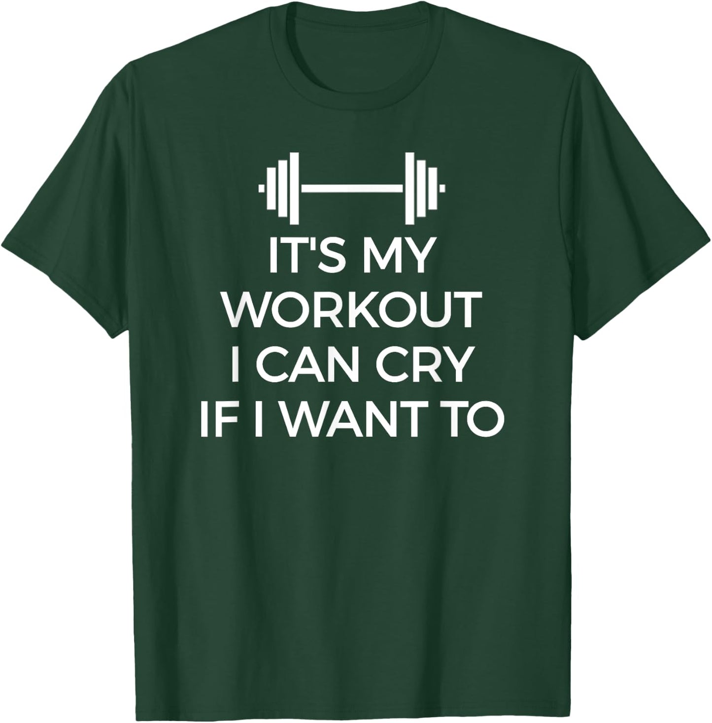 It's My Workout I Can Cry If I Want To Gym Hard T-Shirt - T-Shirt | Forest