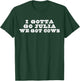I Gotta Go Julia We Got Cows Funny Quote T-Shirt - T-Shirt | Forest