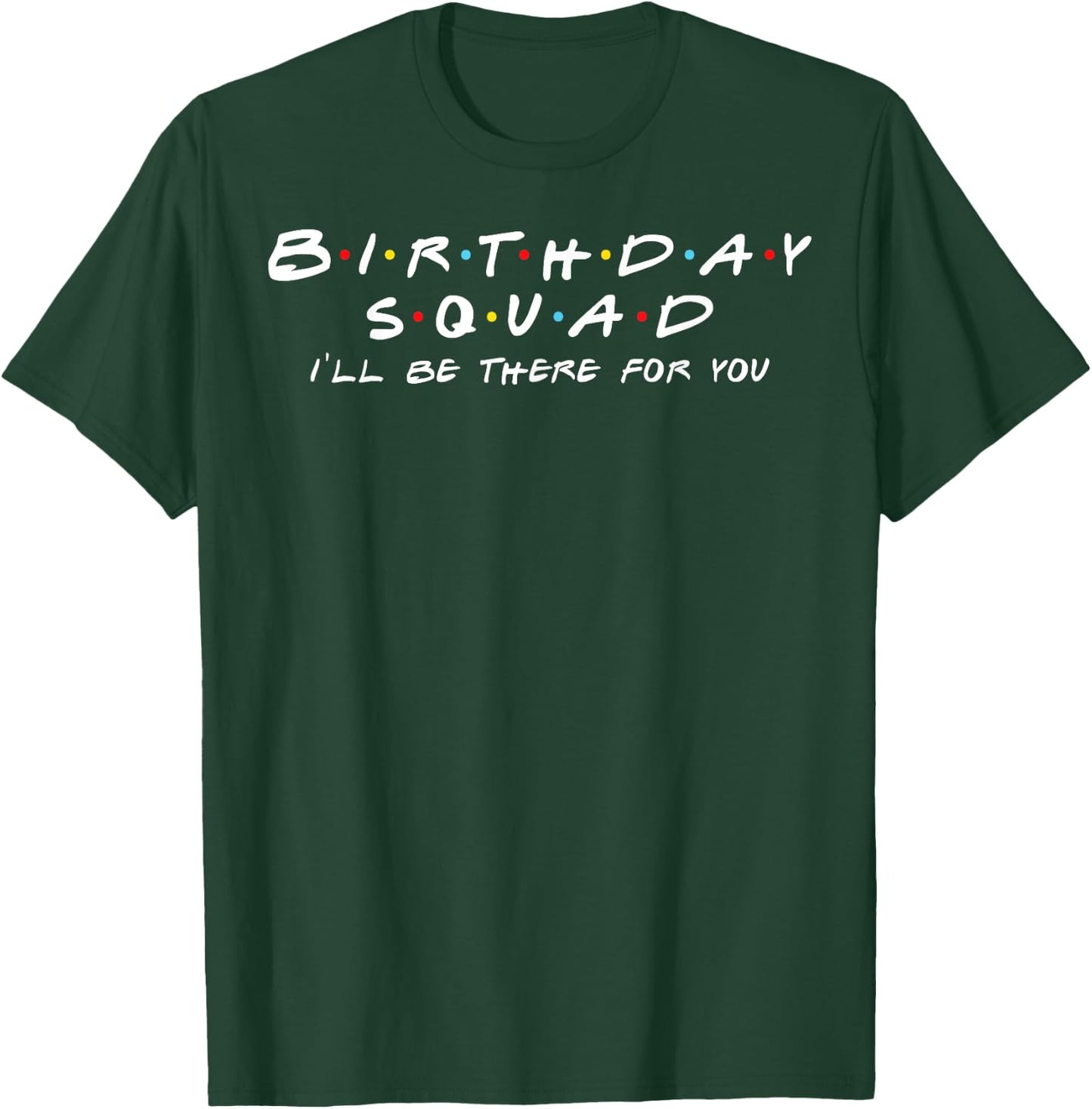 Birthday Squad I'll Be There For You Birthday Party Firends T-Shirt - T-Shirt | Forest