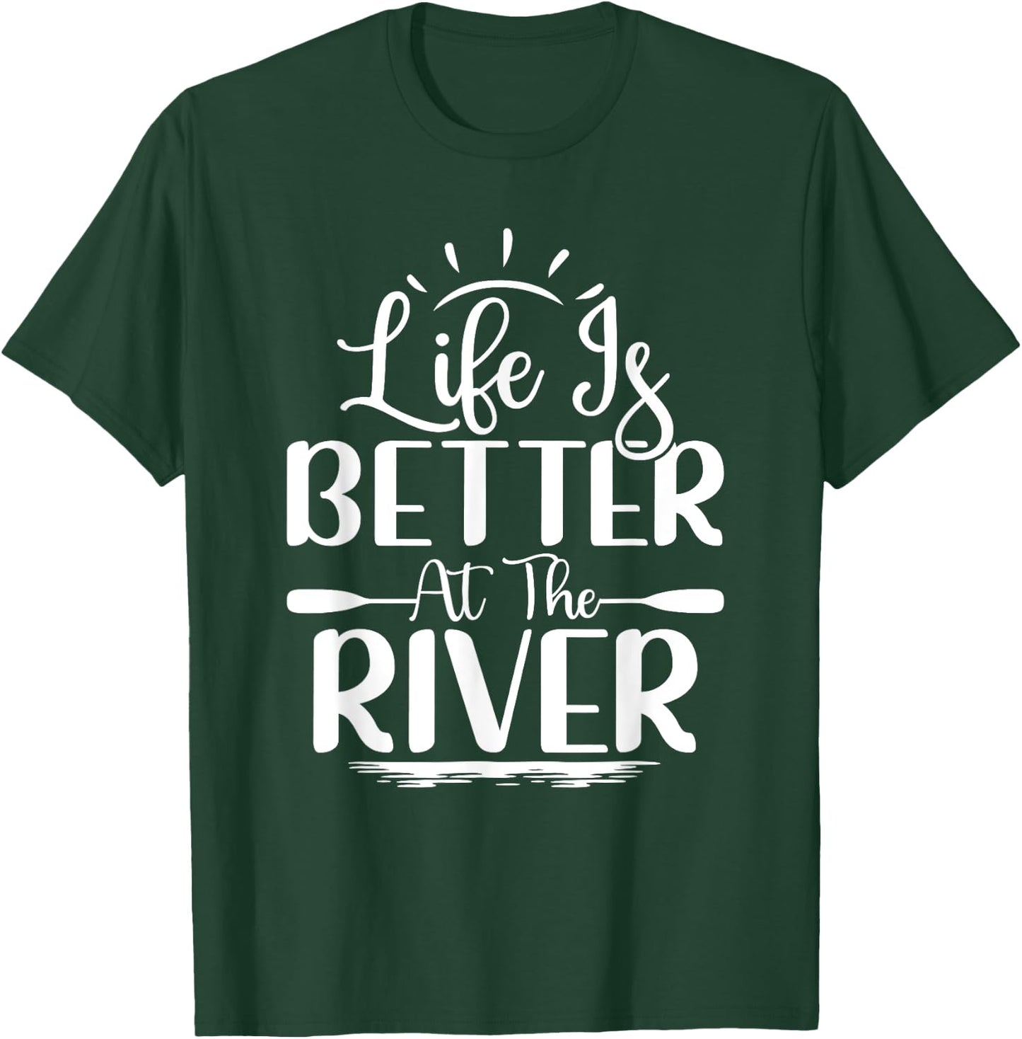 Life Is Better At The River Rafting Water Rafting T-Shirt - T-Shirt | Forest