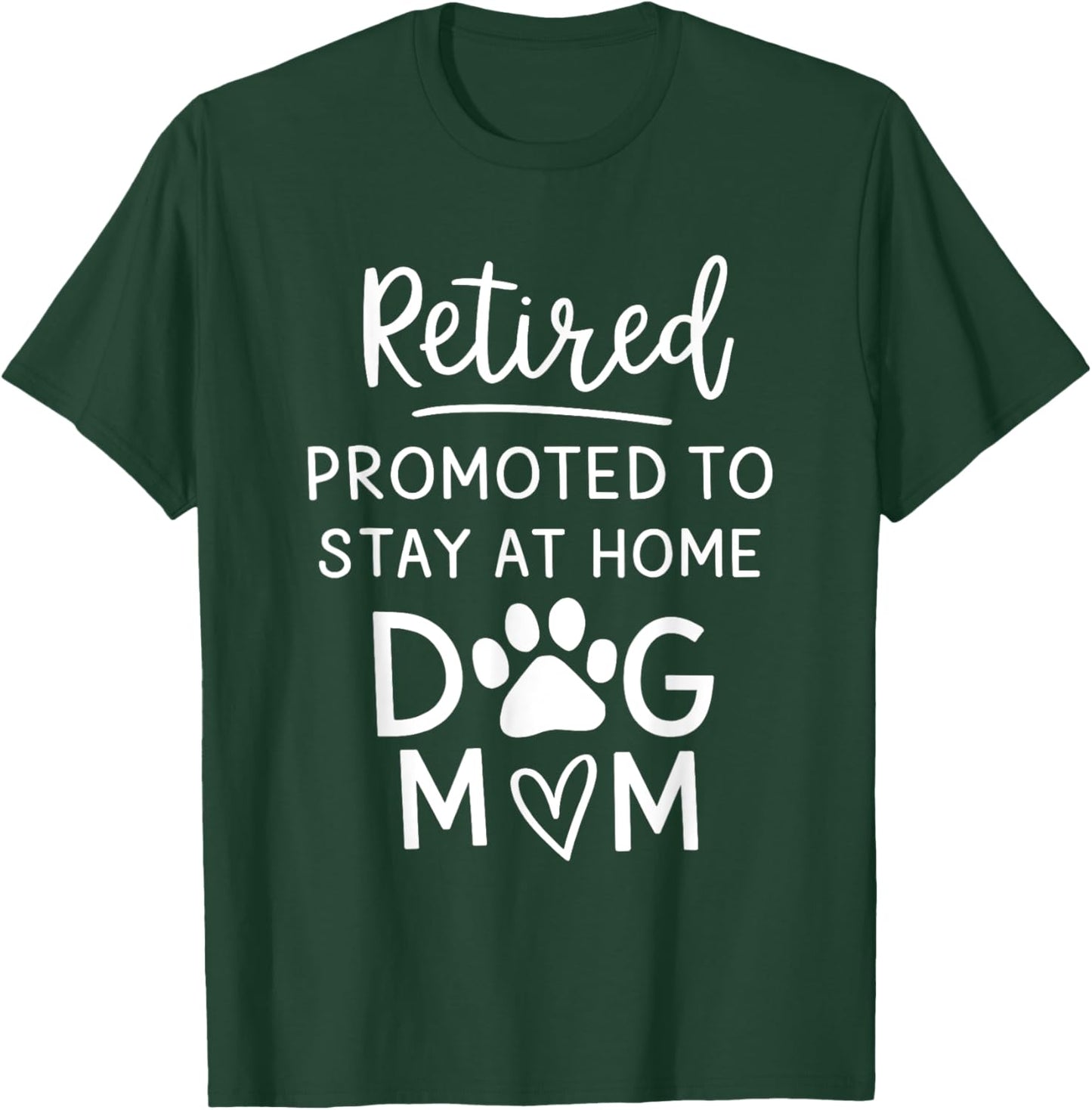 Retired Promoted Stay At Home Dogs Mom Funny Mom Retirement T-Shirt - T-Shirt | Forest