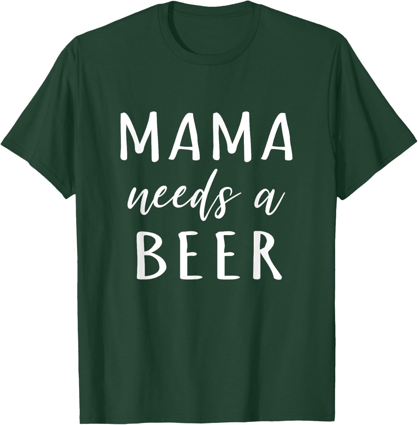 Mama Needs A Beer Funny Drinking Mom T-Shirt - T-Shirt | Forest