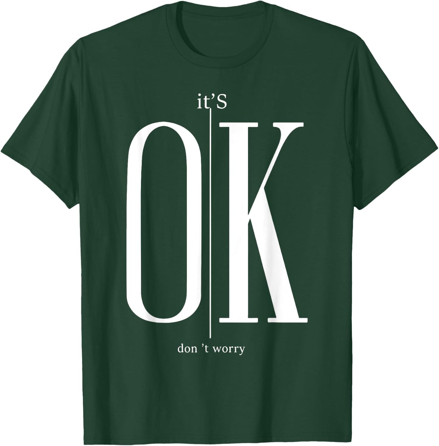 It's Ok Don't Worry Funny I'm Okay Resilience Inspirational T-Shirt - T-Shirt | Forest