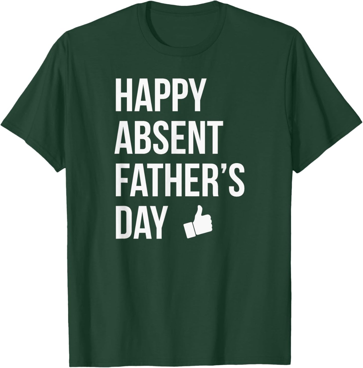 Happy Absent Father's Day Funny Deadbeat Dad T-Shirt - T-Shirt | Forest