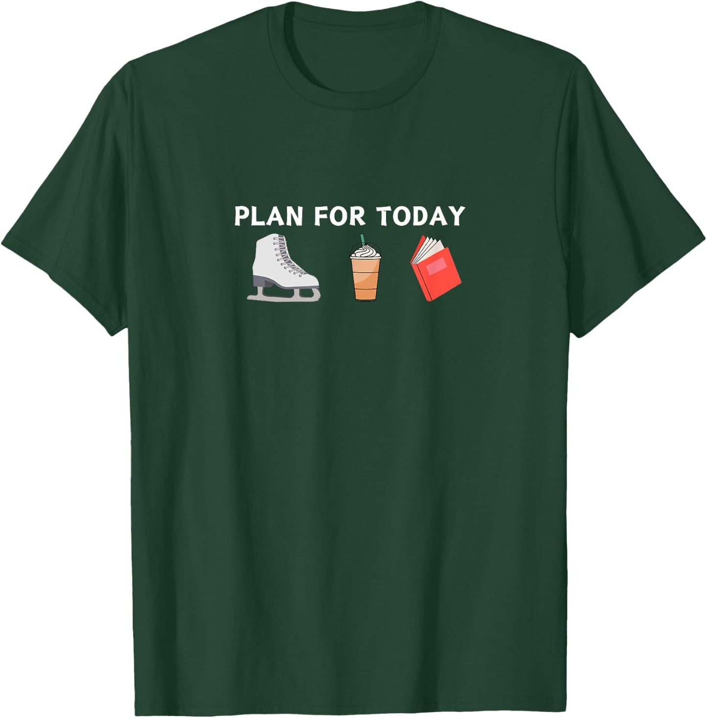 Funny PLAN FOR TODAY FIGURE SKATING BOOKS COFFEE Skater Gift T-Shirt - T-Shirt | Forest