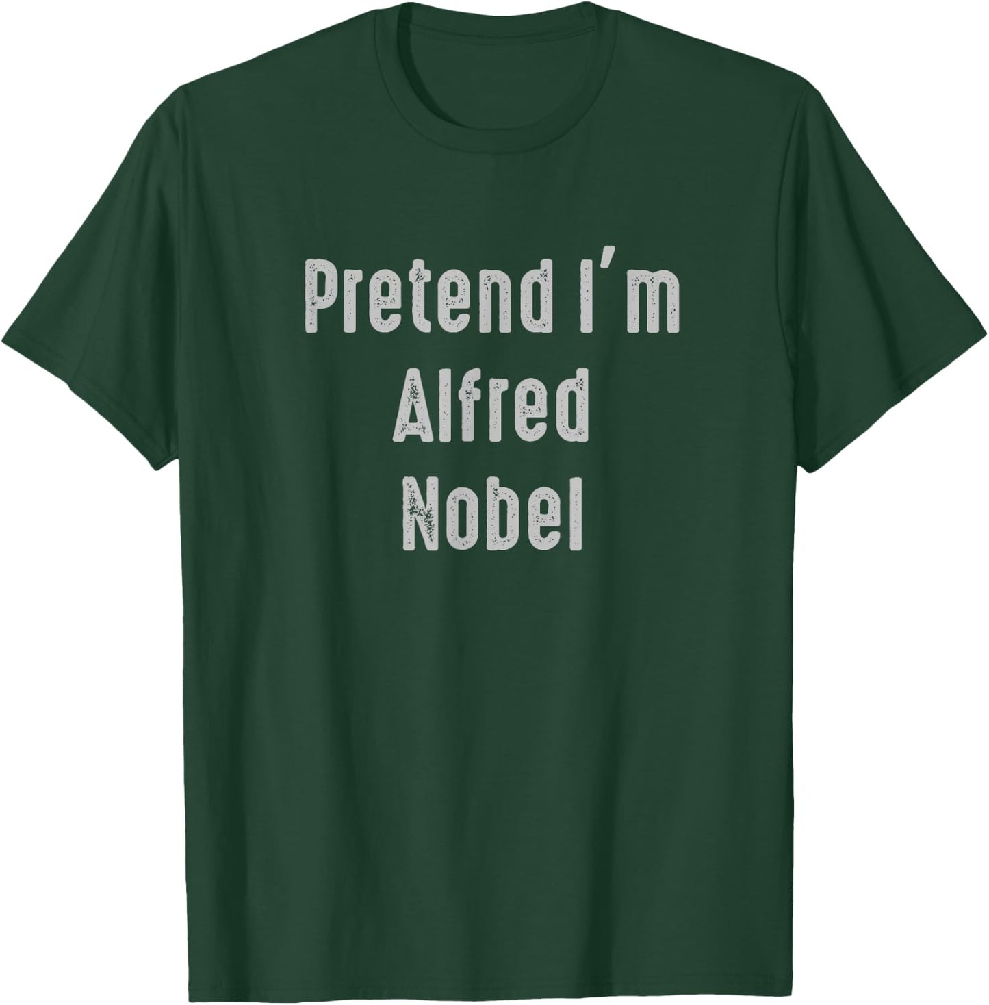 Pretend I'm Alfred Nobel Easy Funny Costume T-Shirt - T-Shirt | Forest