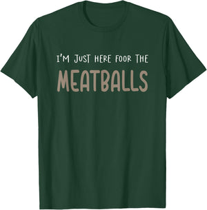 I'm Just Here For The Meatballs T-Shirt - T-Shirt | Forest