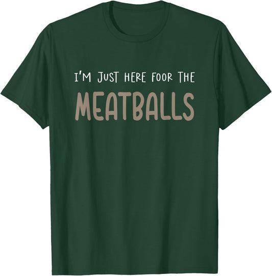 I'm Just Here For The Meatballs T-Shirt - T-Shirt | Forest