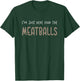 I'm Just Here For The Meatballs T-Shirt - T-Shirt | Forest