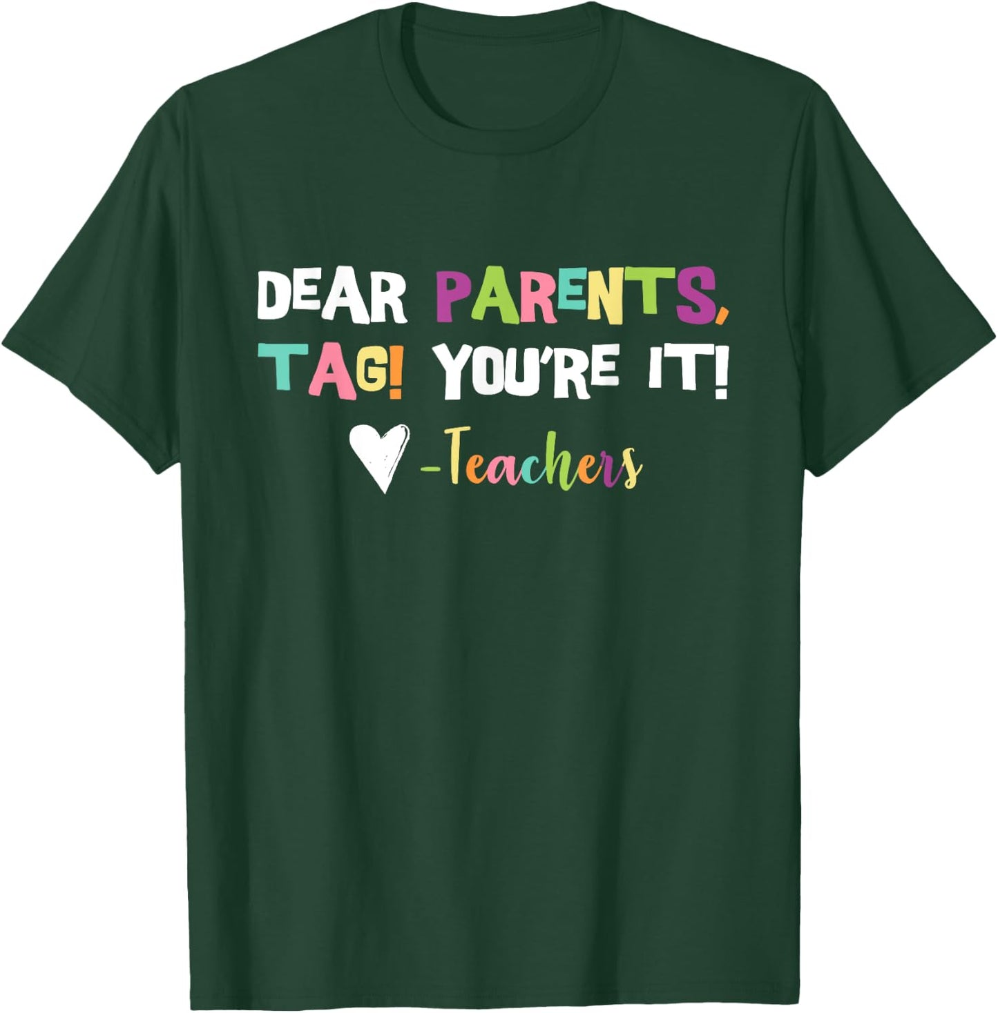Dear Parents Tag You're It Love Teachers Last Day Of School T-Shirt - T-Shirt | Forest