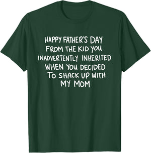 Happy Father's Day From The Kid You Inadvertently Inherited T-Shirt - T-Shirt | Forest