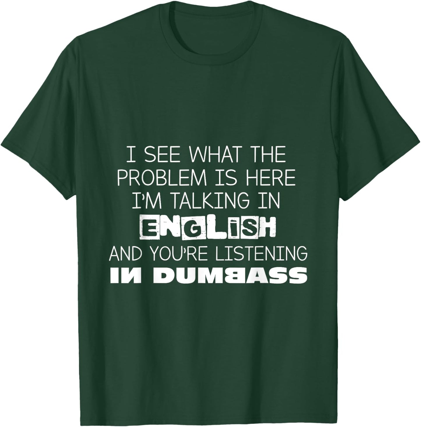 I'm Talking In English And You're Listening In Dumbass Funny T-Shirt - T-Shirt | Forest