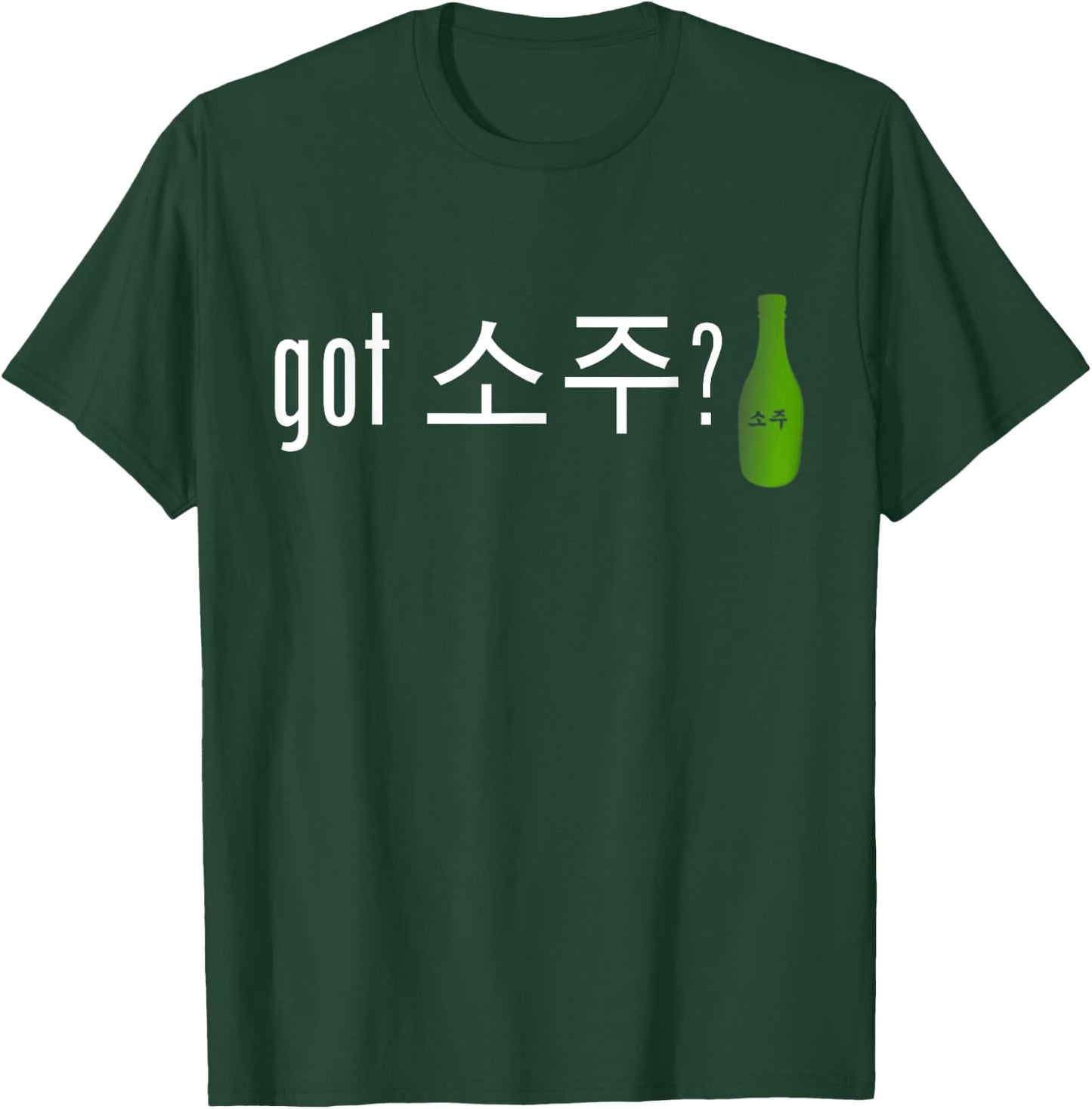 Got Soju | Funny Alcohol Drinking Shirt T-Shirt - T-Shirt | Forest
