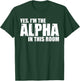 Yes, I'm The Alpha In This Room T-Shirt - T-Shirt | Forest