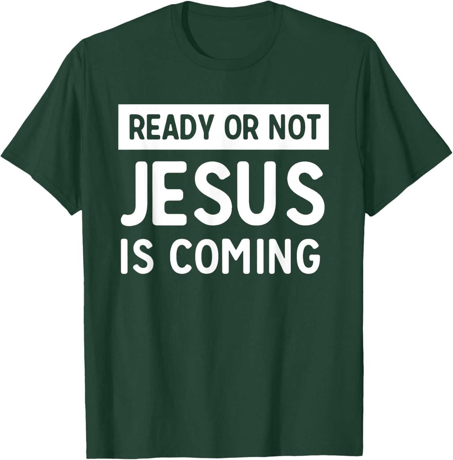 Ready or not Jesus is coming T-Shirt - T-Shirt | Forest