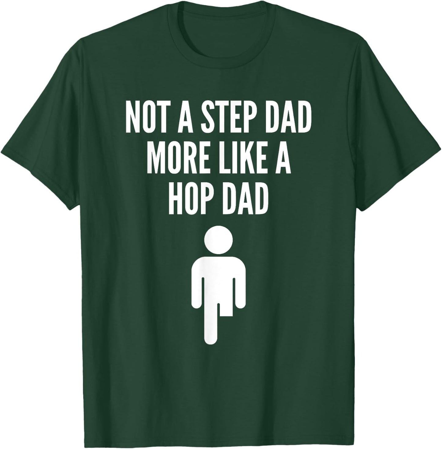 Prosthetic Step Dad Leg Amputee Quote More Like A Hop Dad T-Shirt - T-Shirt | Forest