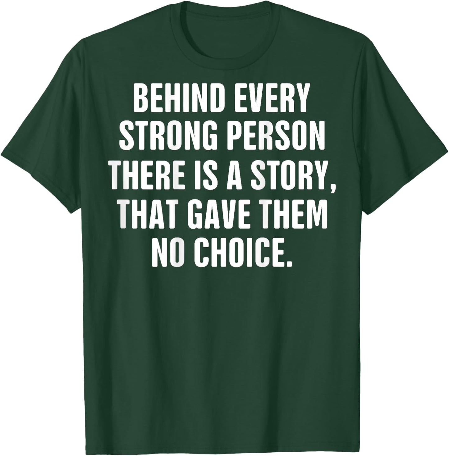 Behind Every Strong Person There Is A Story That Gave Them T-Shirt - T-Shirt | Forest