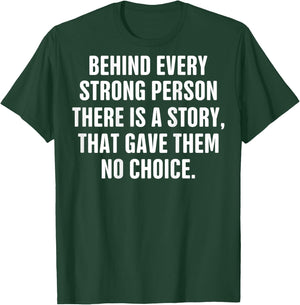 Behind Every Strong Person There Is A Story That Gave Them T-Shirt - T-Shirt | Forest