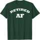 Retired AF Shirt Retirement Shirt Funny Retirement Shirt T-Shirt - T-Shirt | Forest
