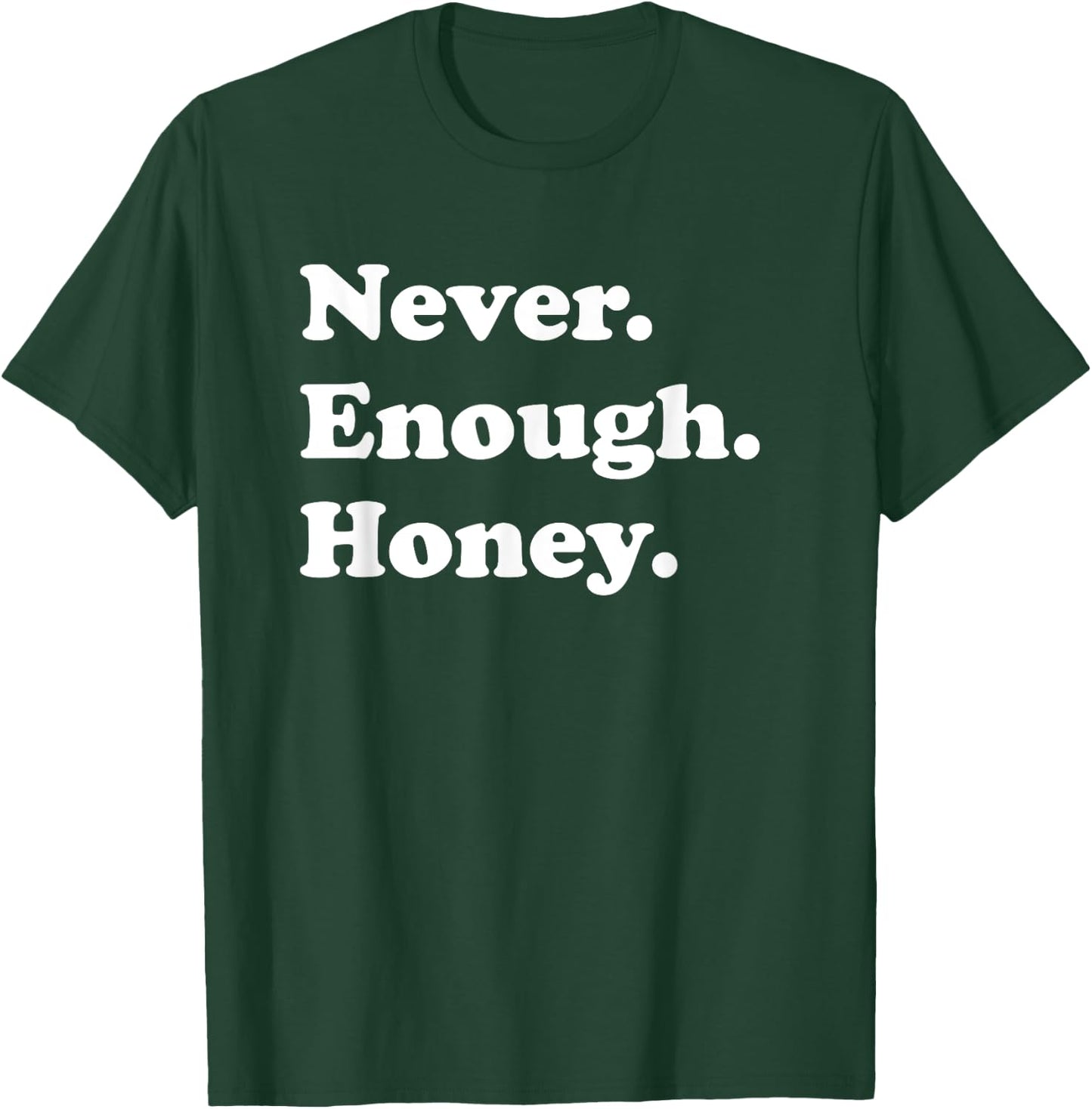 Never Enough Honey Funny Honey T-Shirt - T-Shirt | Forest
