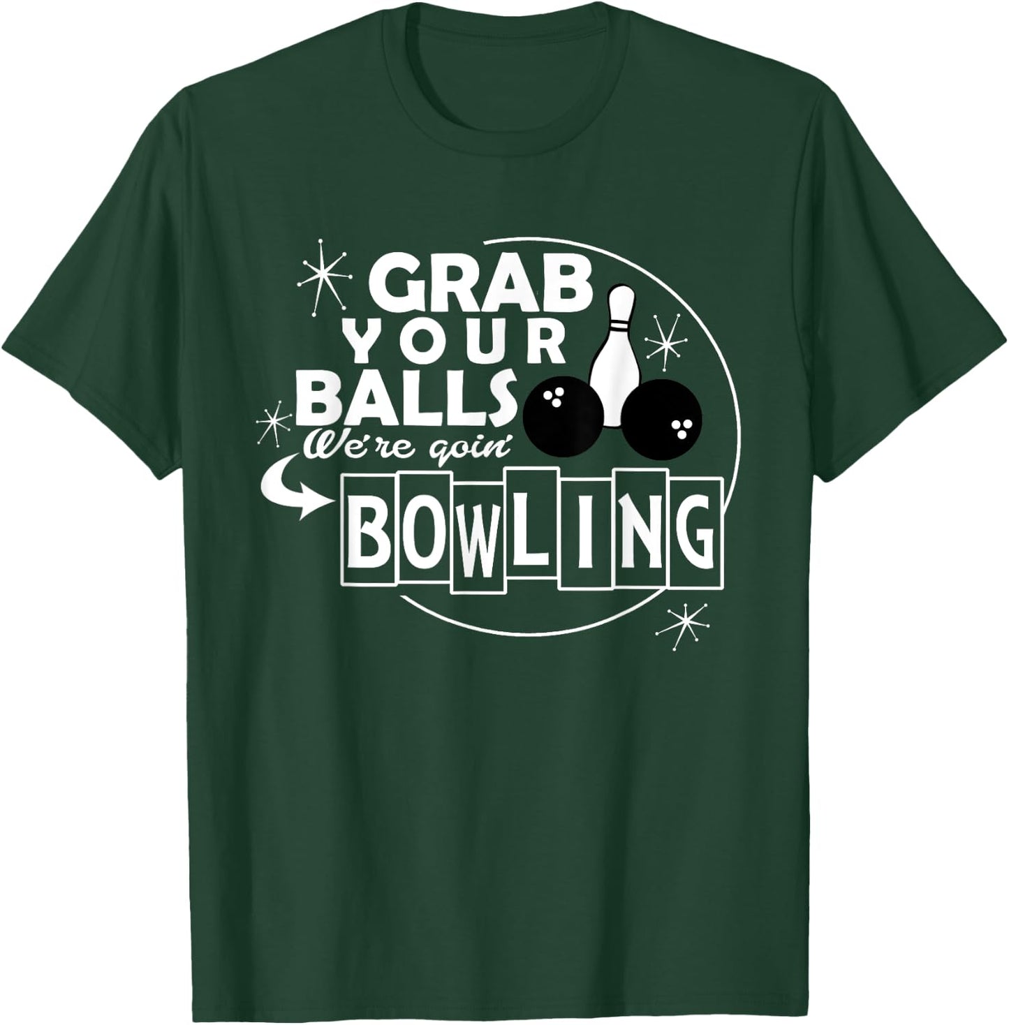 Funny grab your balls we are going bowling gift T-Shirt - T-Shirt | Forest