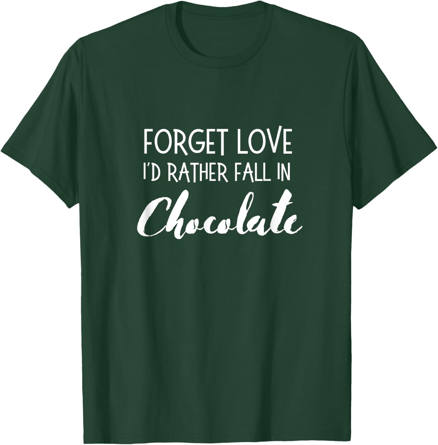 Chocolate Forget Love I'd Rather Fall in Chocolate Funny T-Shirt - T-Shirt | Forest