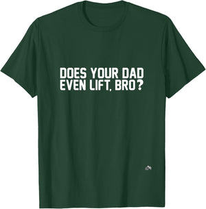 Does Your Dad Even Lift, Bro? T-Shirt - T-Shirt | Forest