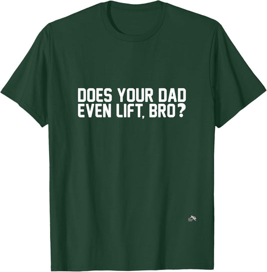 Does Your Dad Even Lift, Bro? T-Shirt - T-Shirt | Forest
