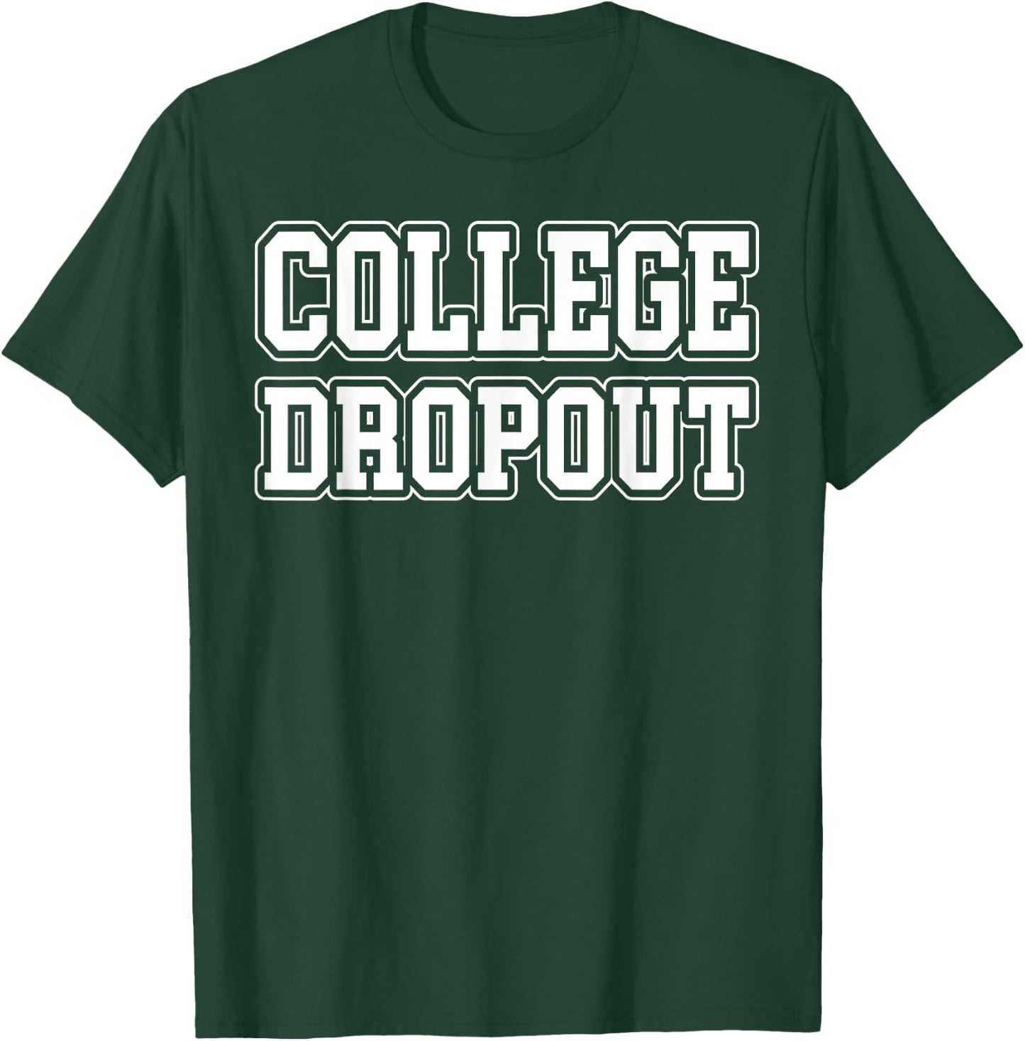 College Dropout Funny Fraternity College Rush Party Greek T-Shirt - T-Shirt | Forest
