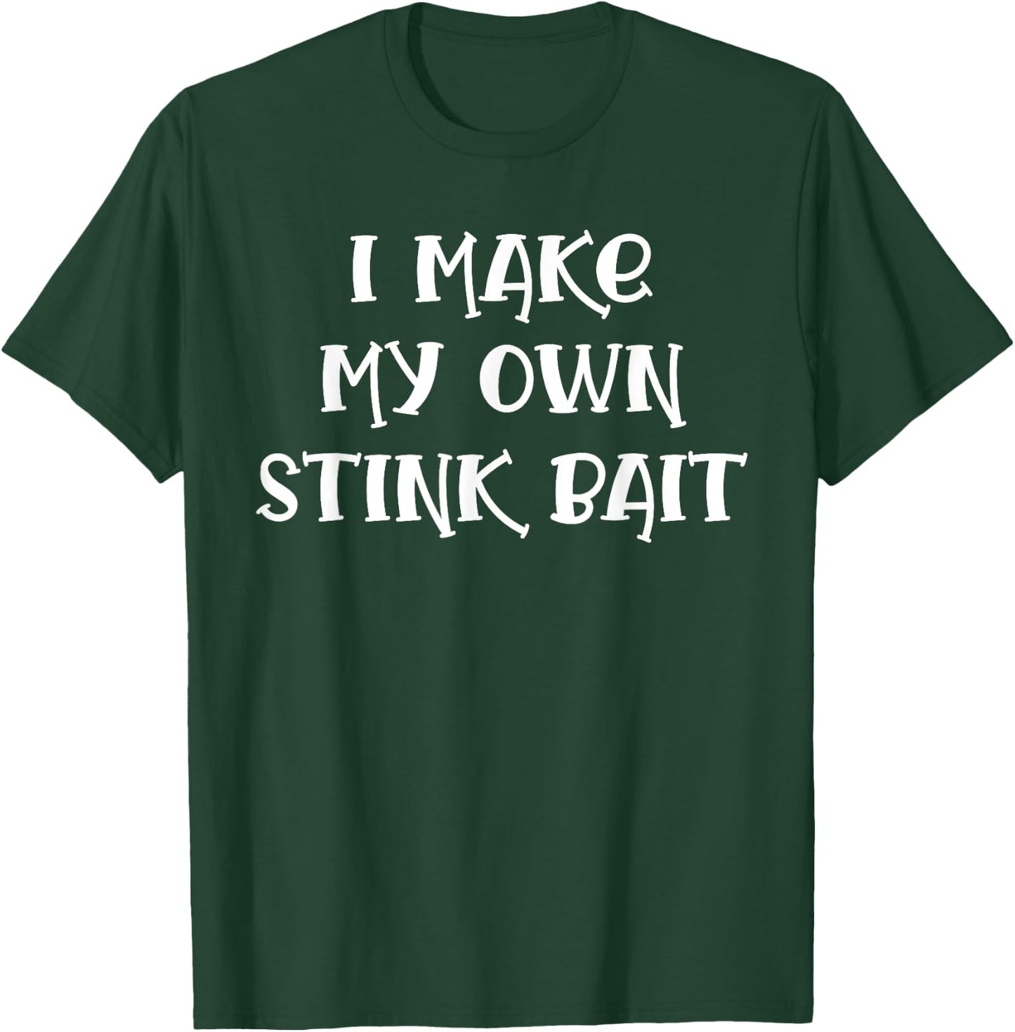 I Make My Own Stink Bait Fishing T-Shirt - T-Shirt | Forest