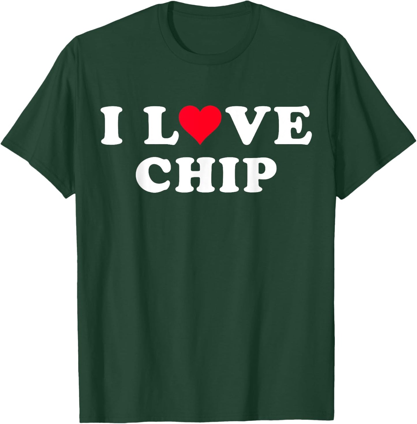 I Love Chip Matching Girlfriend & Boyfriend Chip Name T-Shirt - T-Shirt | Forest