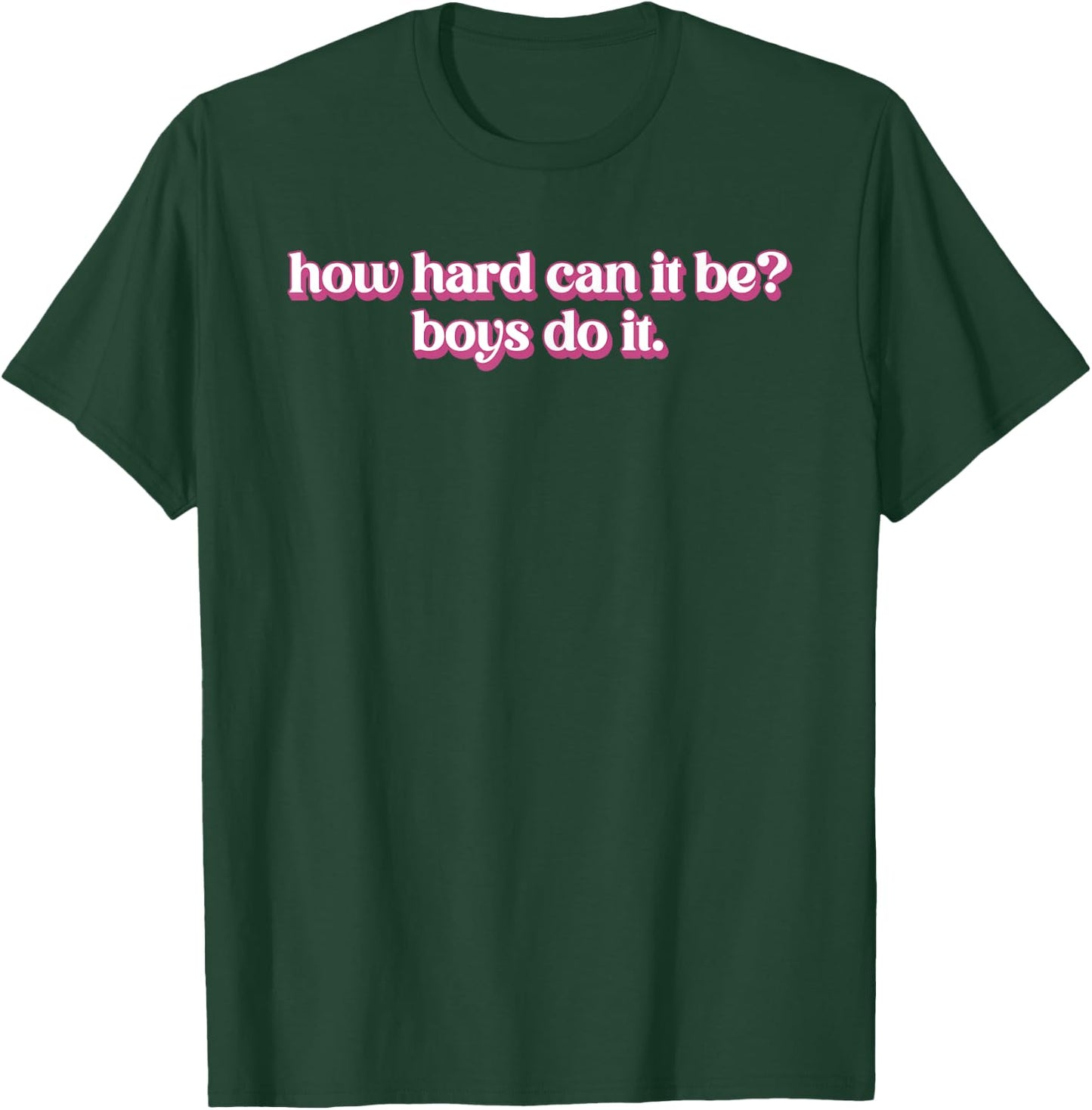 How Hard Can It Be? Boys Do It Inspirational Quote T-Shirt - T-Shirt | Forest