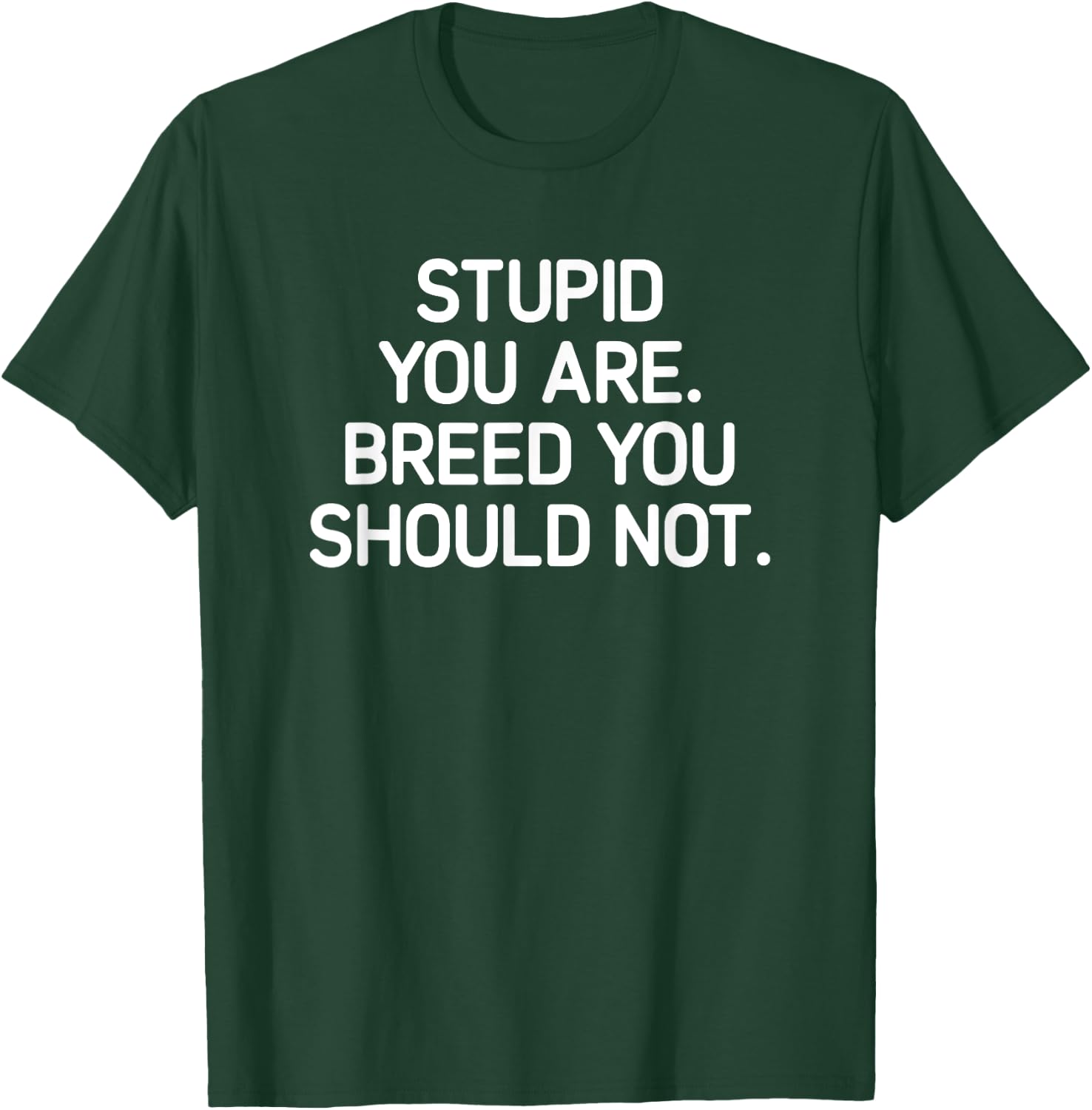 Stupid You Are Breed You Should Not, Funny, Jokes, Sarcastic T-Shirt - T-Shirt | Forest