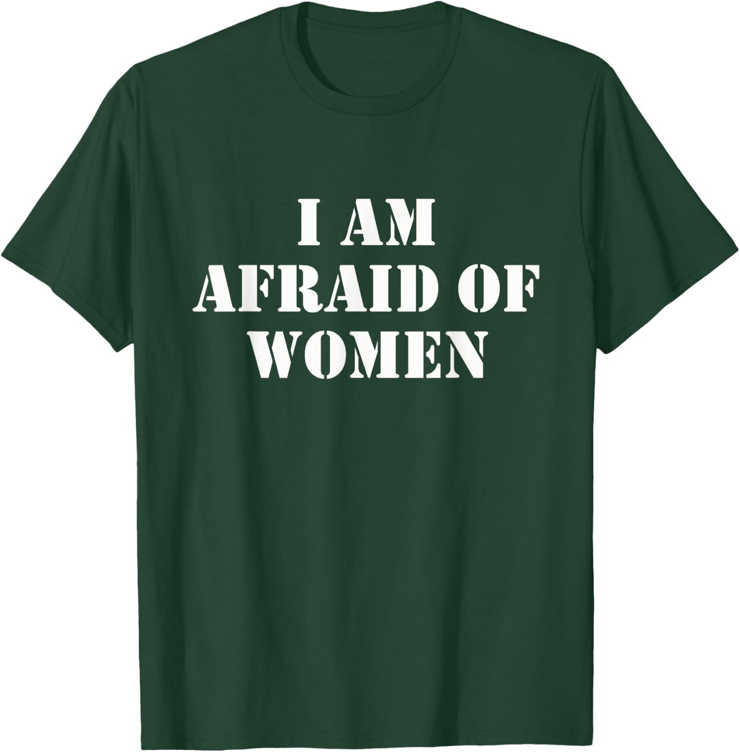 I'm Afraid Of Women Funny Sayings Scared Of T-Shirt - T-Shirt | Forest