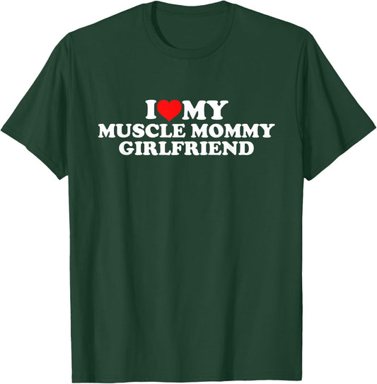 I Love My Muscle Mommy Girlfriend T-Shirt - T-Shirt | Forest