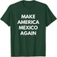 Make America Mexico Again - Funny Political Shirts T-Shirt - T-Shirt | Forest