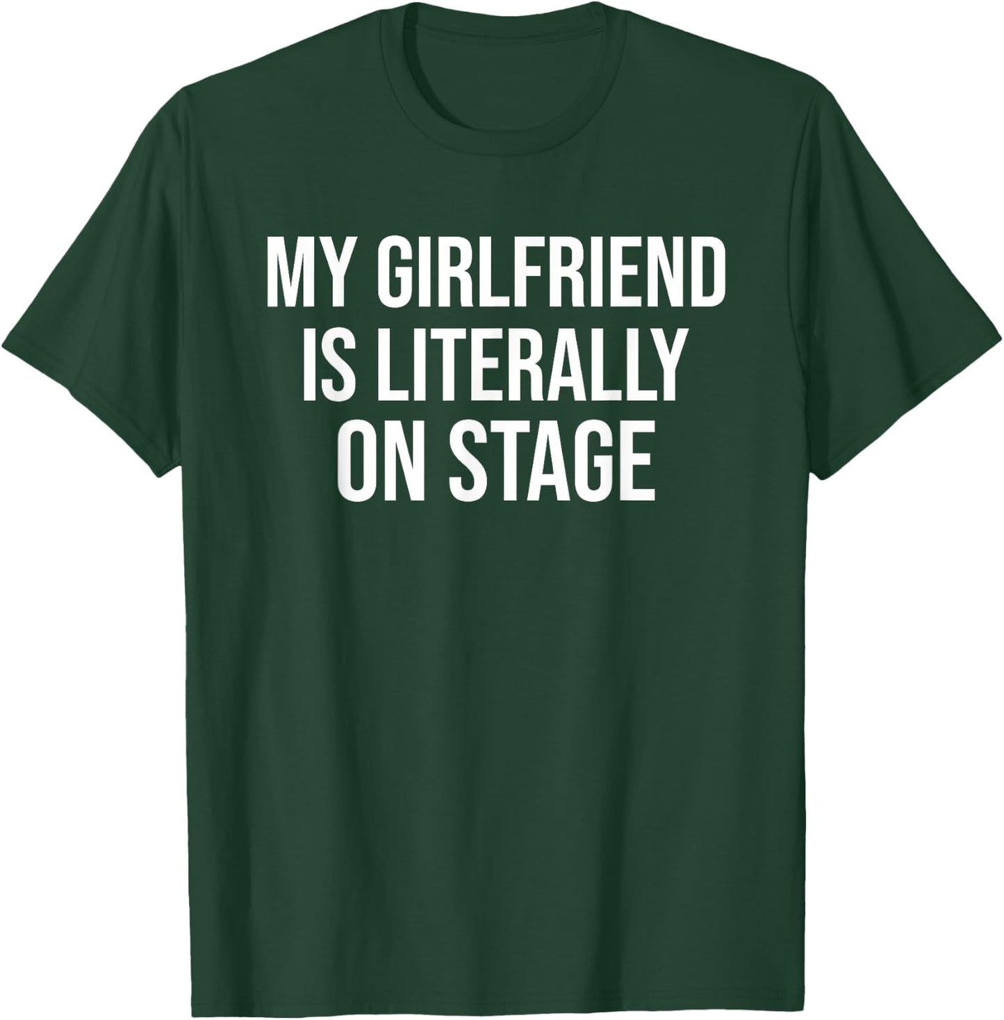 My Girlfriend Is Literally On Stage Funny Concert T-Shirt - T-Shirt | Forest