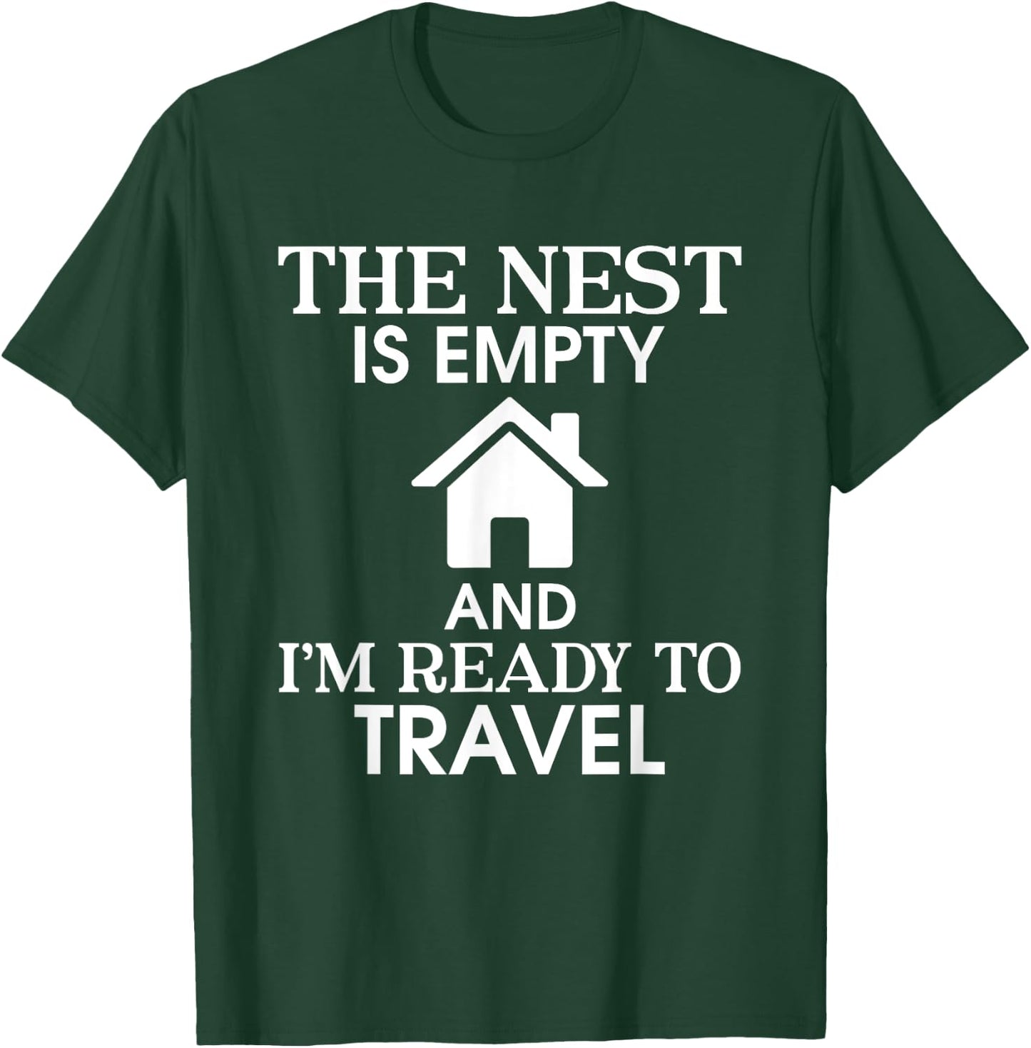 The Nest Is Empty I’m Ready To Travel Empty Nester Parent T-Shirt - T-Shirt | Forest
