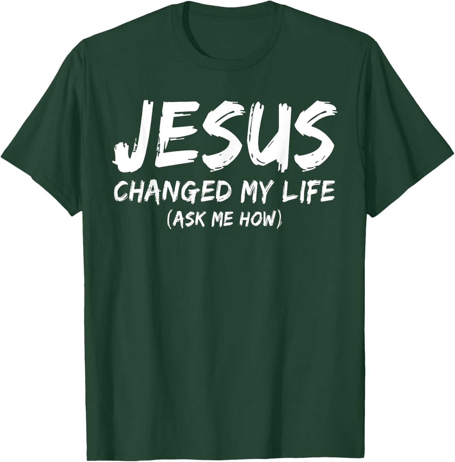 Jesus Changed My Life Ask Me How Christian Believer Faith T-Shirt - T-Shirt | Forest