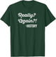 Really? Again!? History History Teacher Funny Saying T-Shirt - T-Shirt | Forest